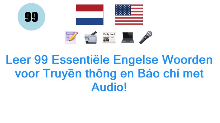 Leer 99 Essentiële Engelse Woorden voor Truyền thông en Báo chí met Audio!